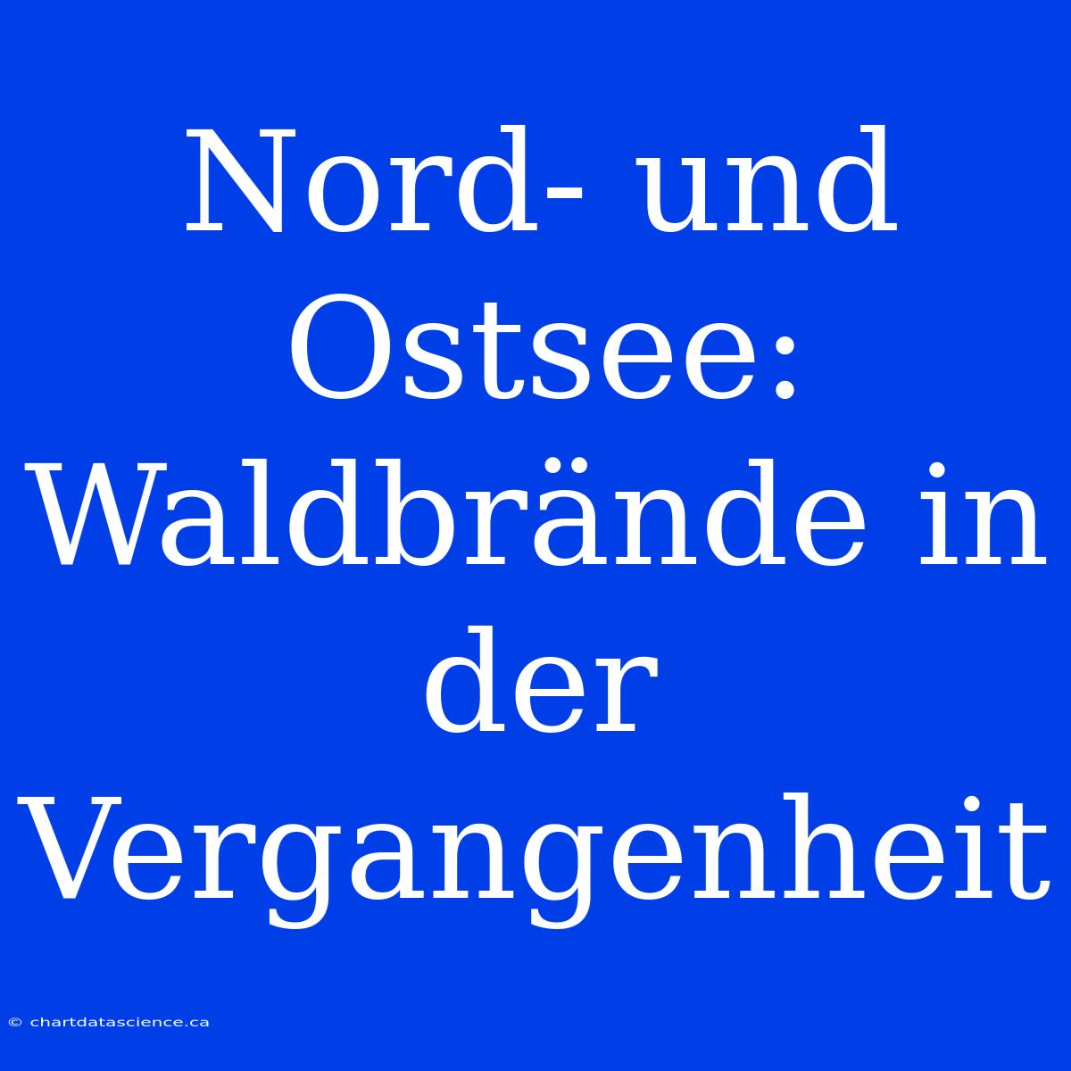 Nord- Und Ostsee: Waldbrände In Der Vergangenheit