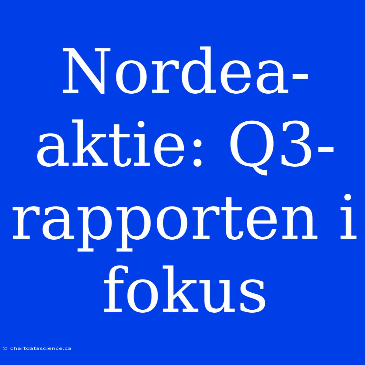 Nordea-aktie: Q3-rapporten I Fokus