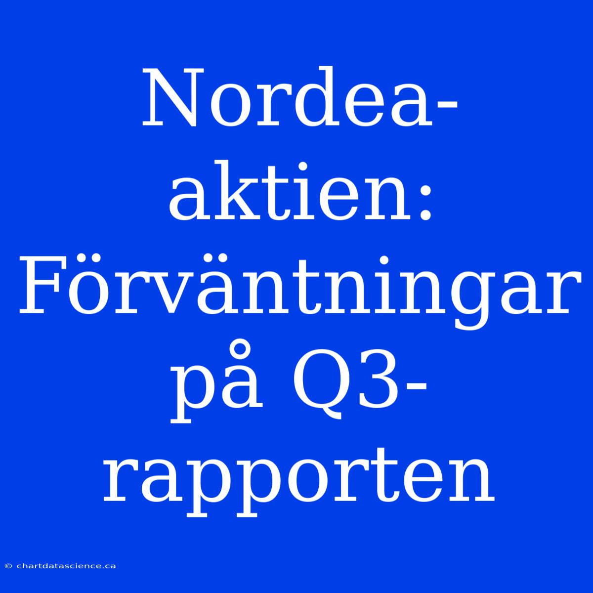 Nordea-aktien: Förväntningar På Q3-rapporten