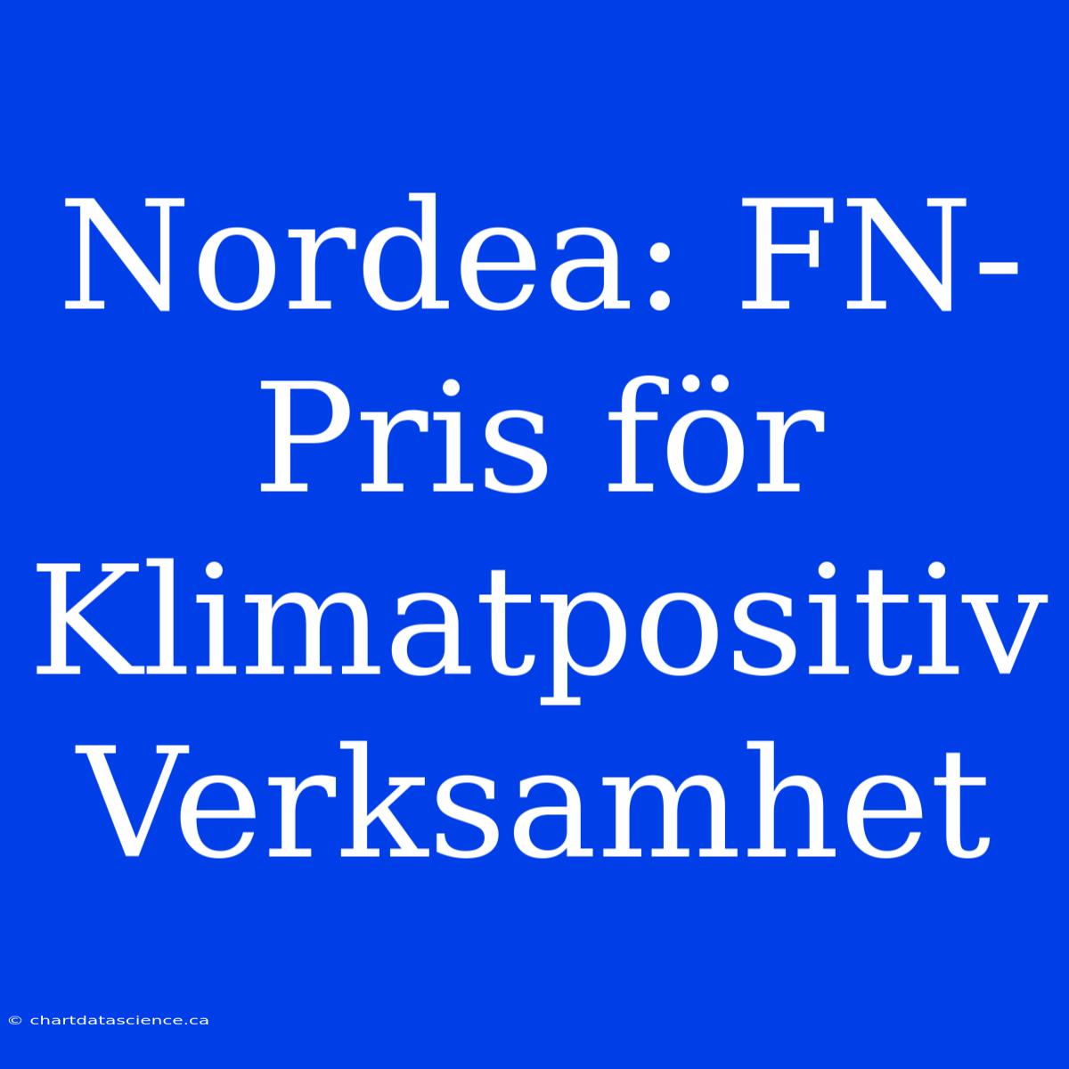 Nordea: FN-Pris För Klimatpositiv Verksamhet