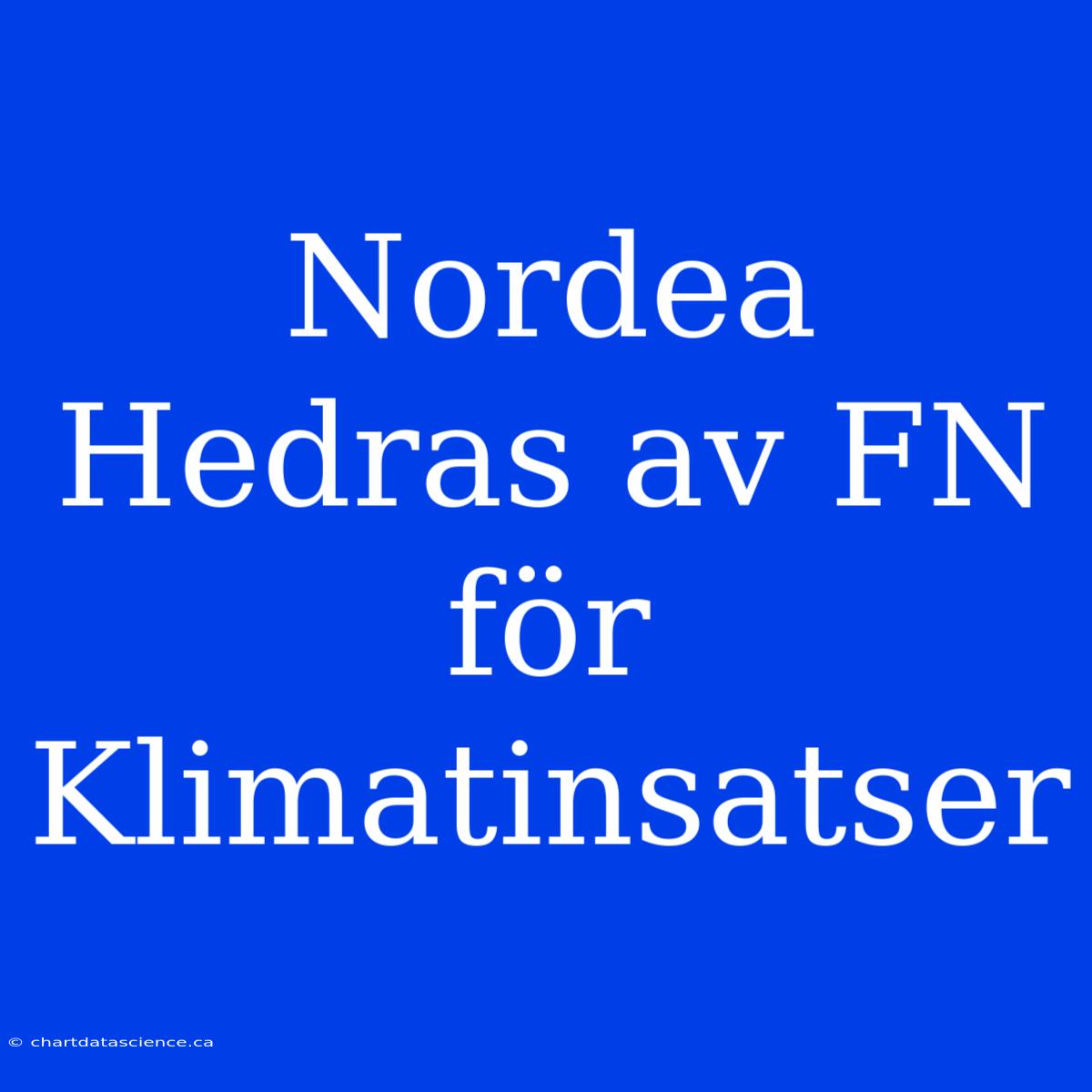 Nordea Hedras Av FN För Klimatinsatser