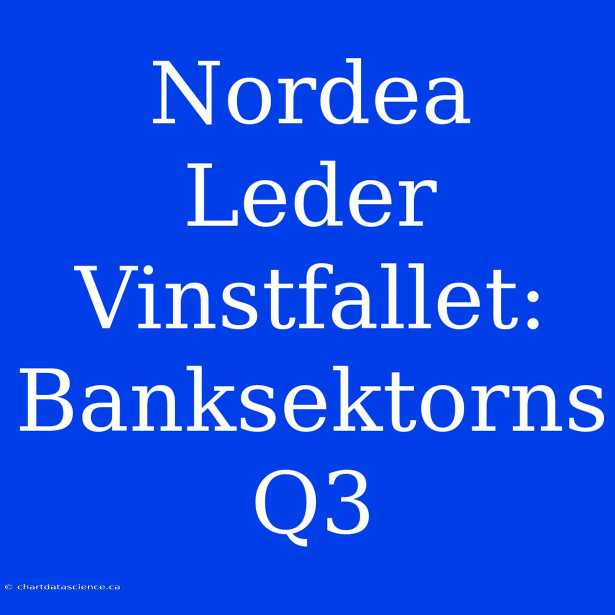 Nordea Leder Vinstfallet: Banksektorns Q3