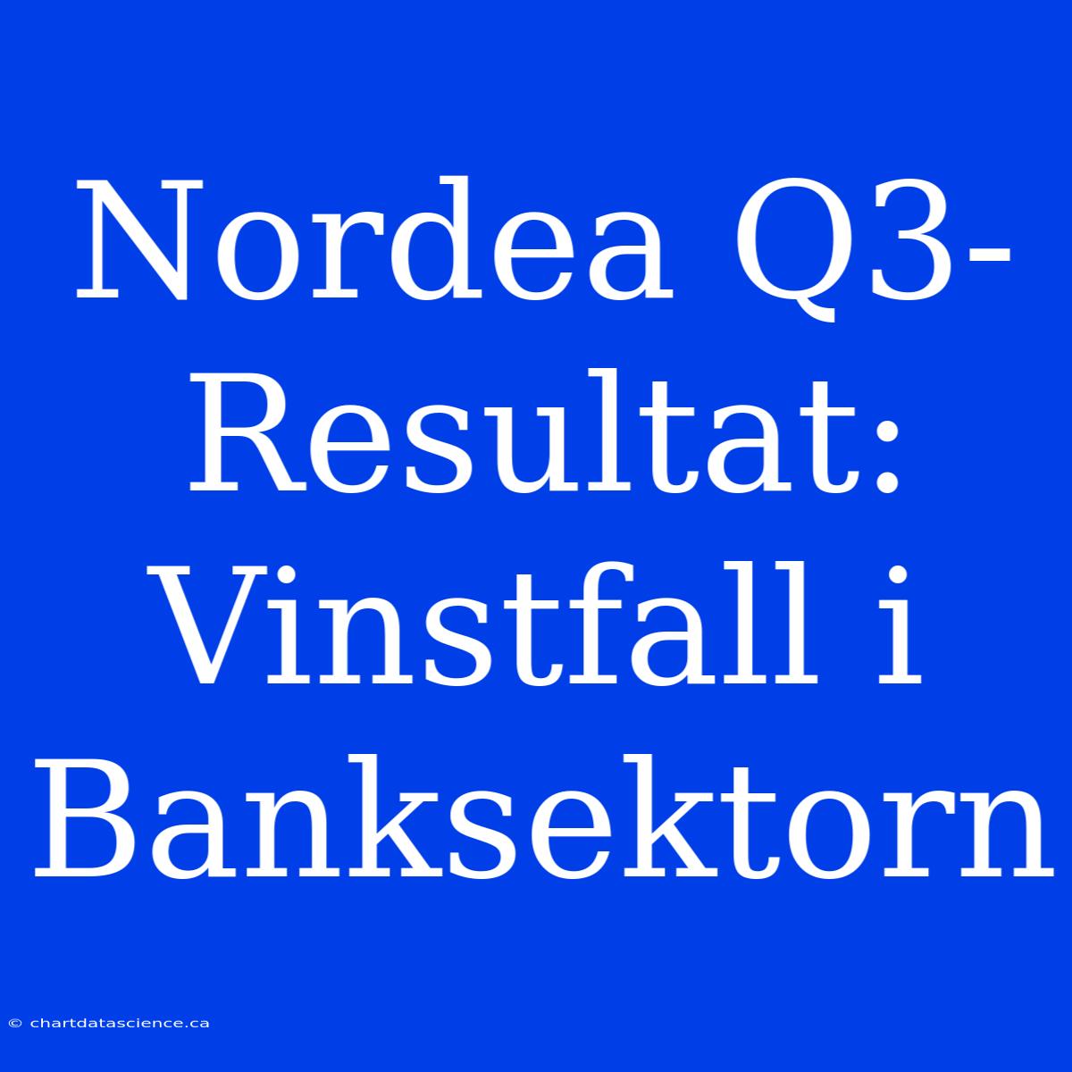 Nordea Q3-Resultat: Vinstfall I Banksektorn