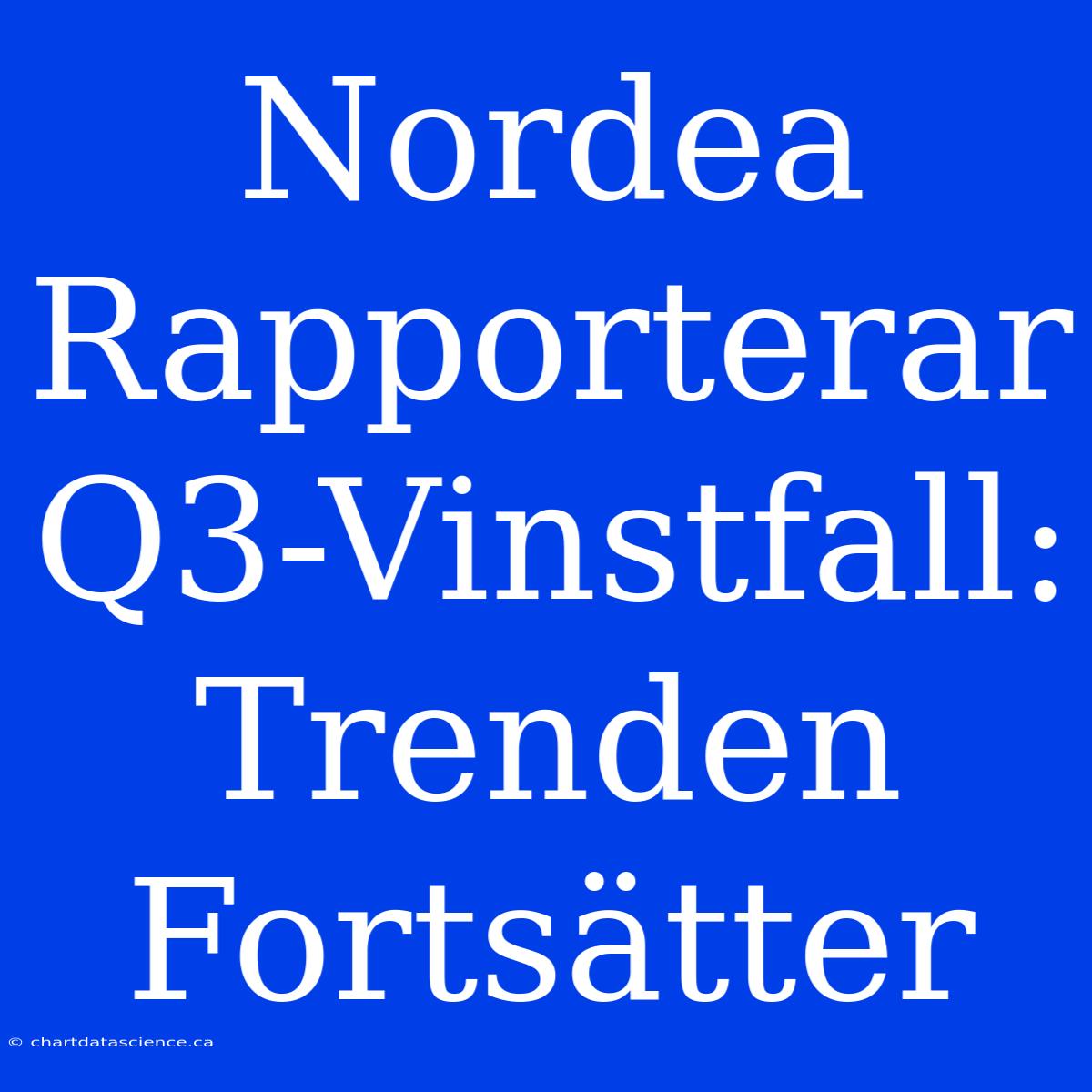 Nordea Rapporterar Q3-Vinstfall: Trenden Fortsätter