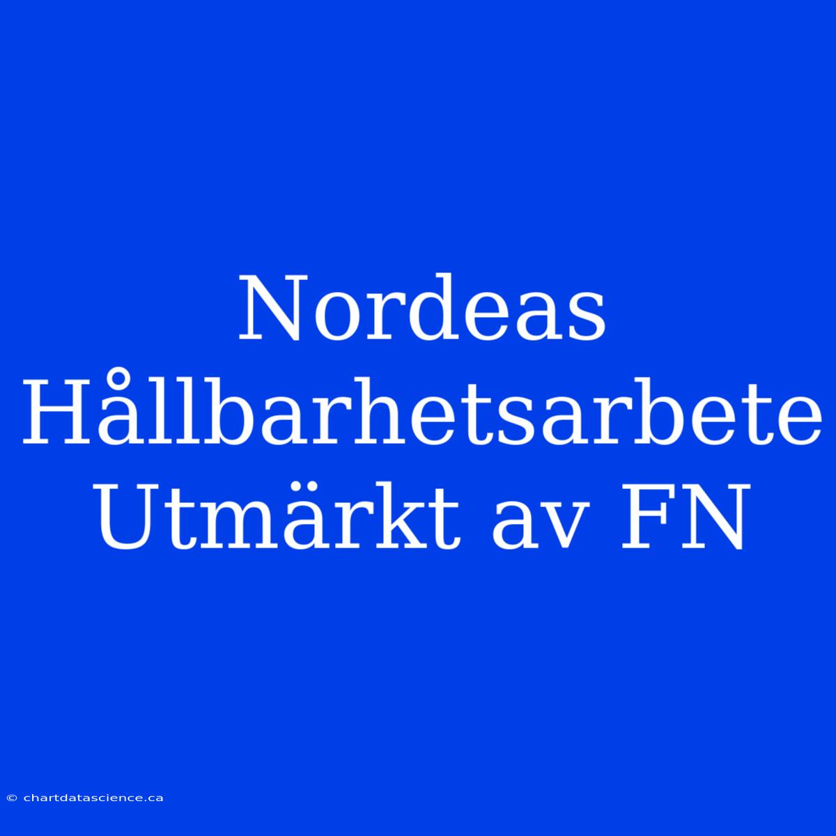 Nordeas Hållbarhetsarbete Utmärkt Av FN