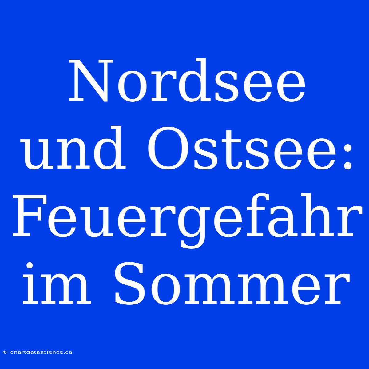 Nordsee Und Ostsee: Feuergefahr Im Sommer