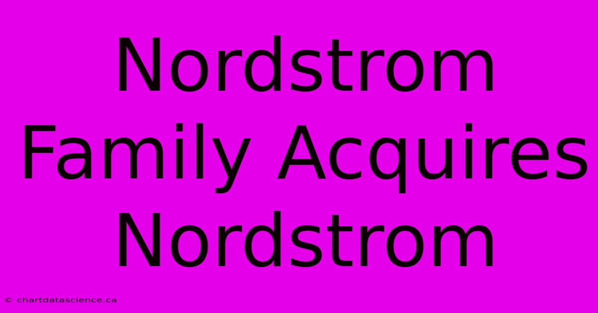 Nordstrom Family Acquires Nordstrom