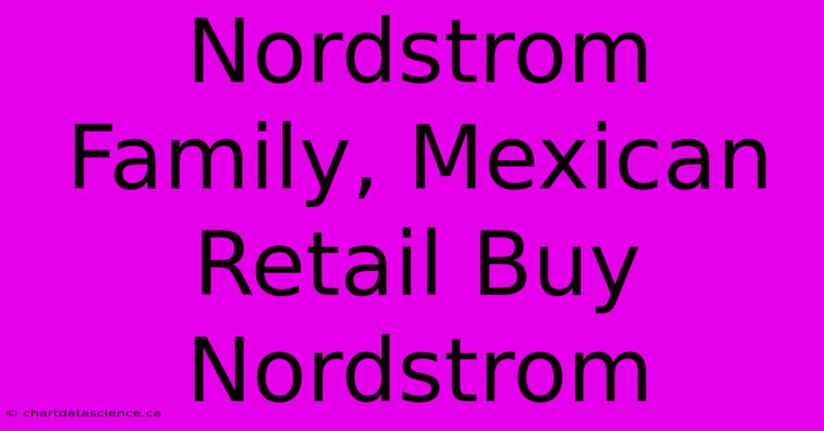 Nordstrom Family, Mexican Retail Buy Nordstrom