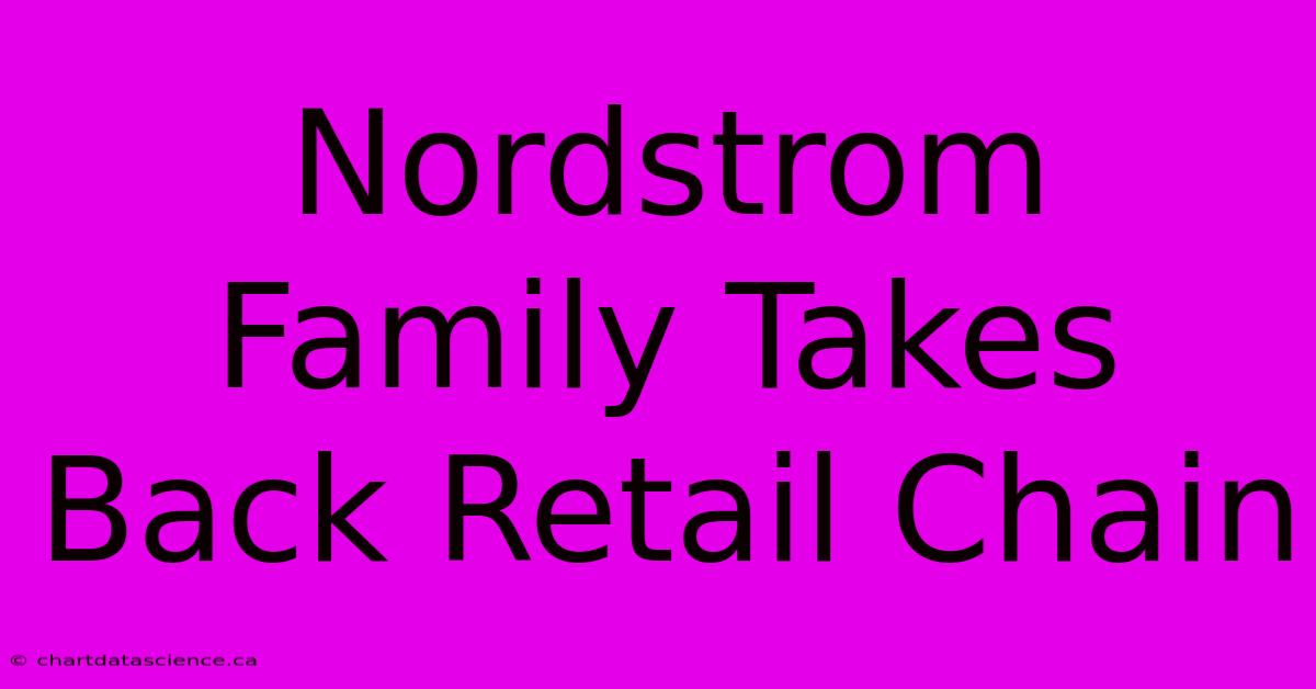 Nordstrom Family Takes Back Retail Chain