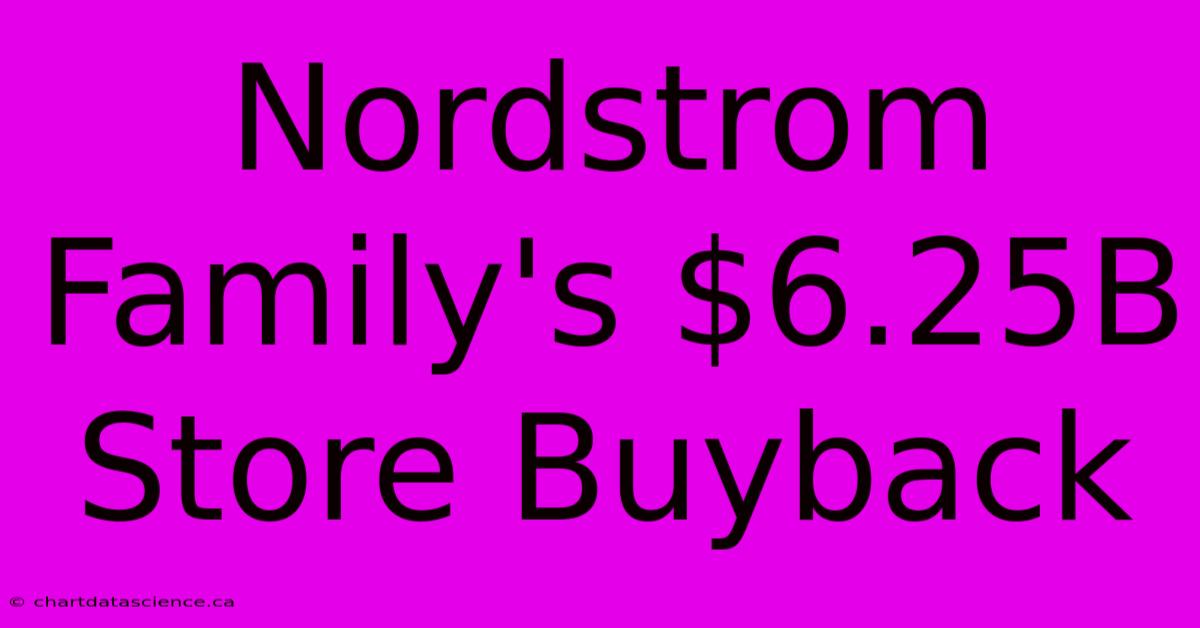 Nordstrom Family's $6.25B Store Buyback