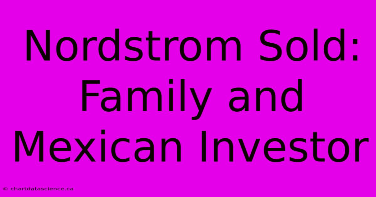 Nordstrom Sold: Family And Mexican Investor