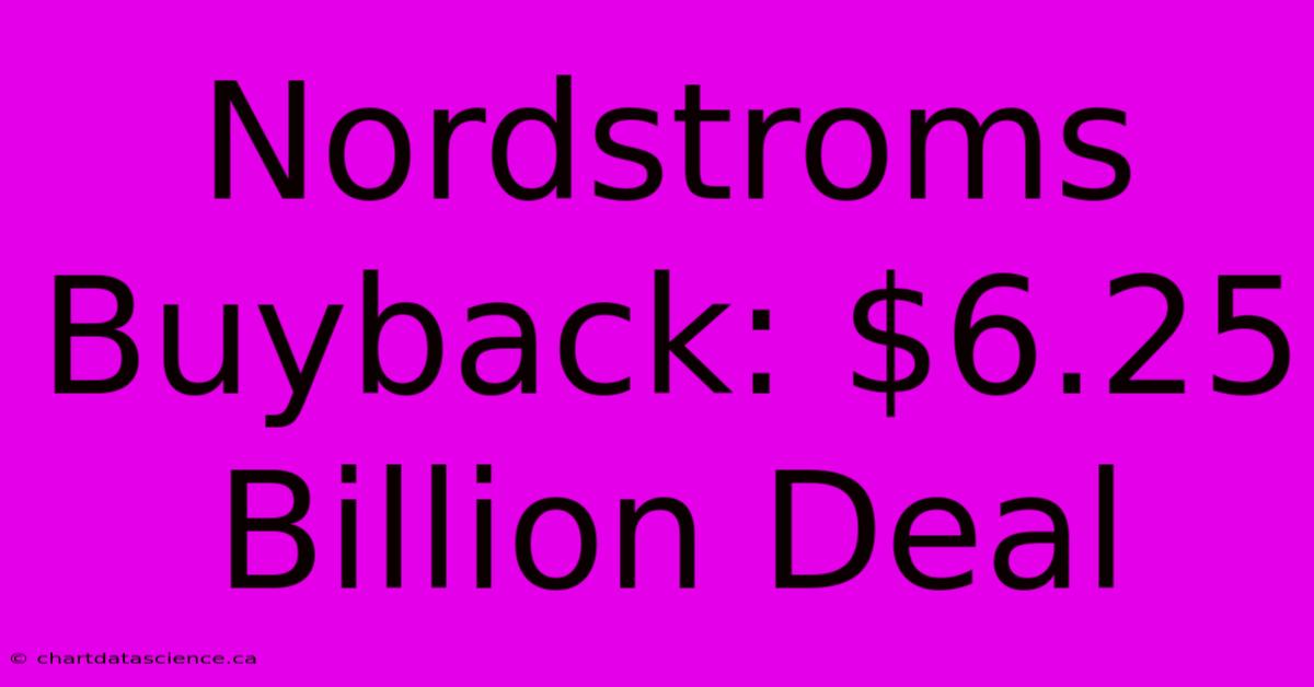 Nordstroms Buyback: $6.25 Billion Deal