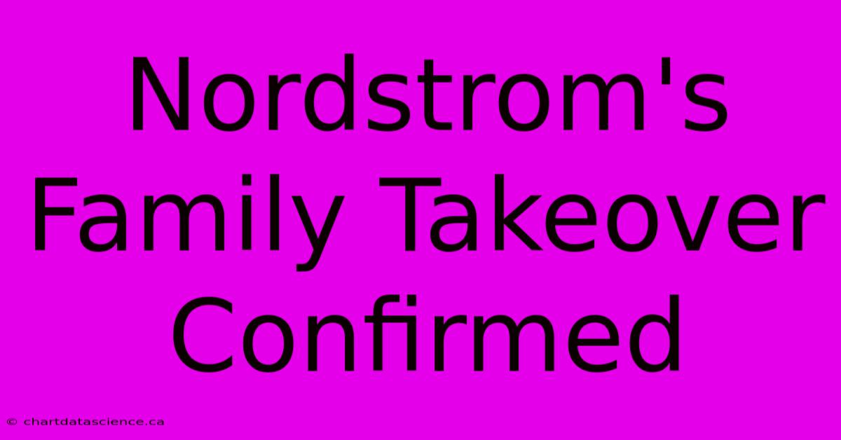 Nordstrom's Family Takeover Confirmed