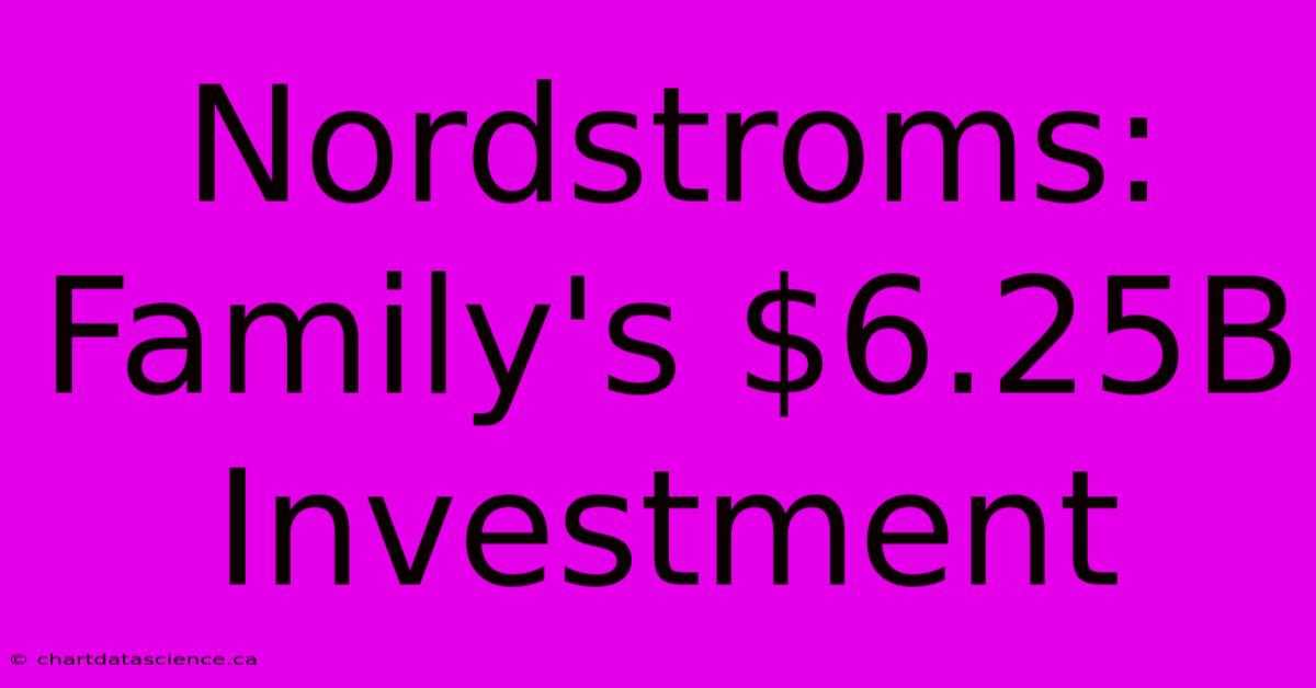 Nordstroms: Family's $6.25B Investment