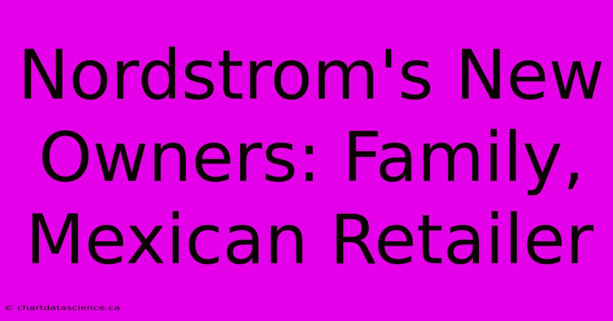 Nordstrom's New Owners: Family, Mexican Retailer