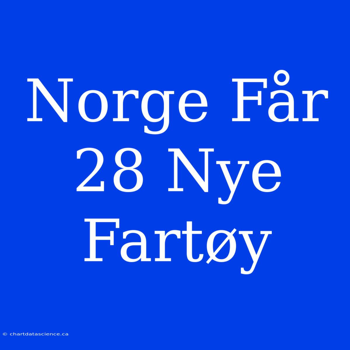 Norge Får 28 Nye Fartøy