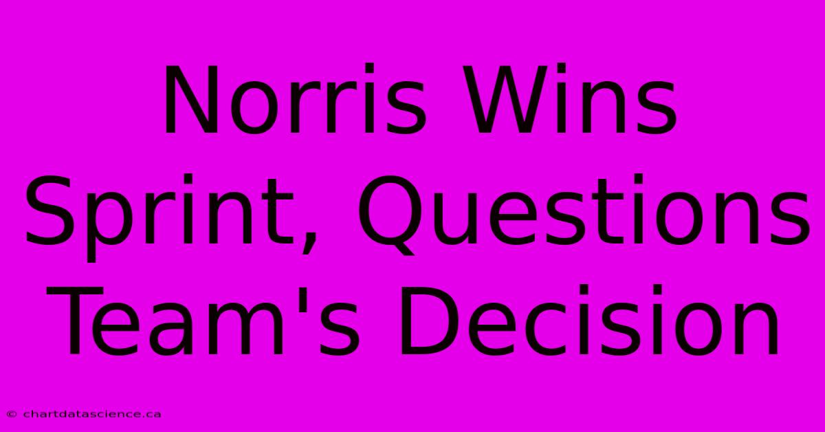 Norris Wins Sprint, Questions Team's Decision 