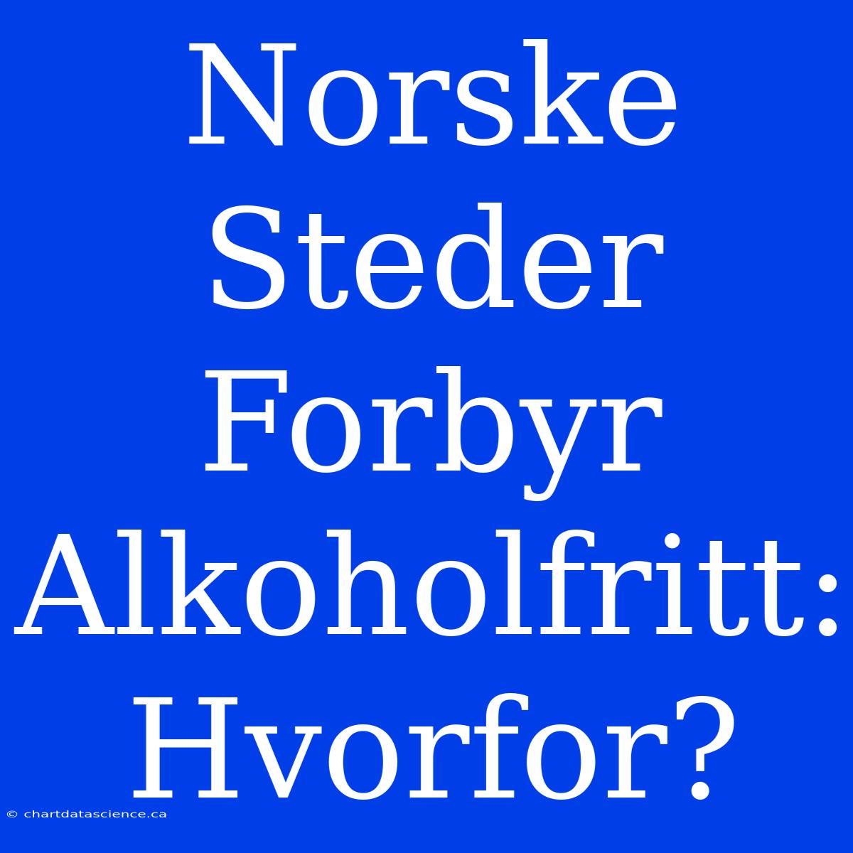 Norske Steder Forbyr Alkoholfritt: Hvorfor?