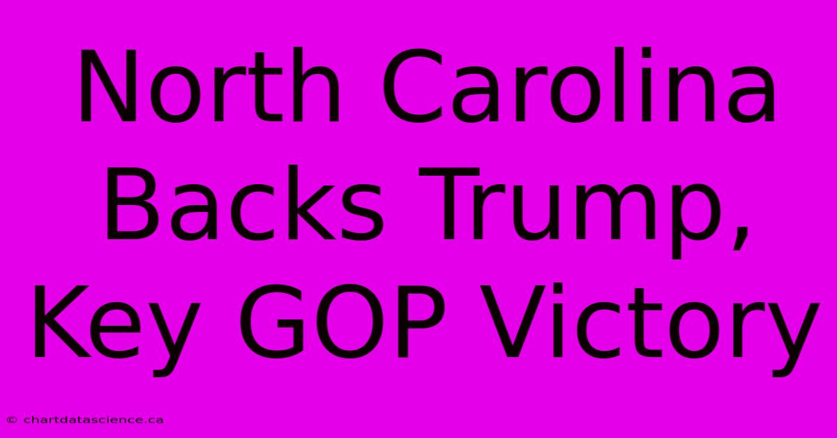 North Carolina Backs Trump, Key GOP Victory