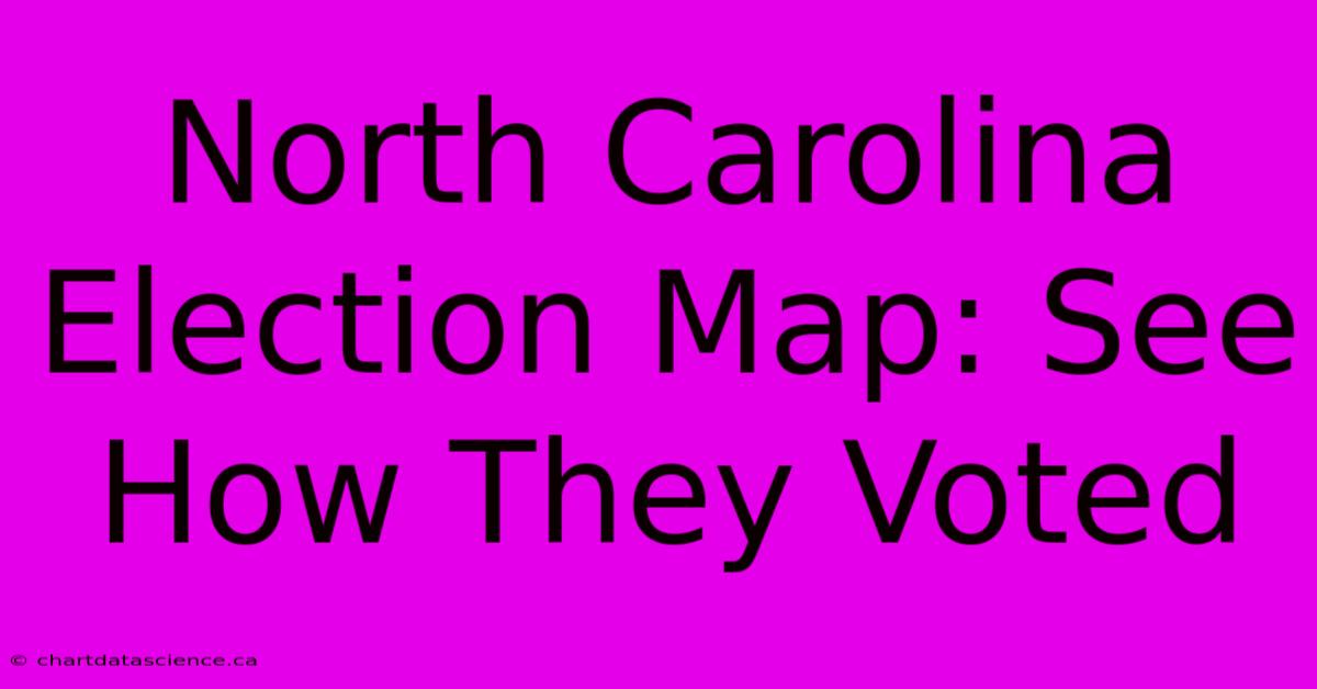 North Carolina Election Map: See How They Voted 