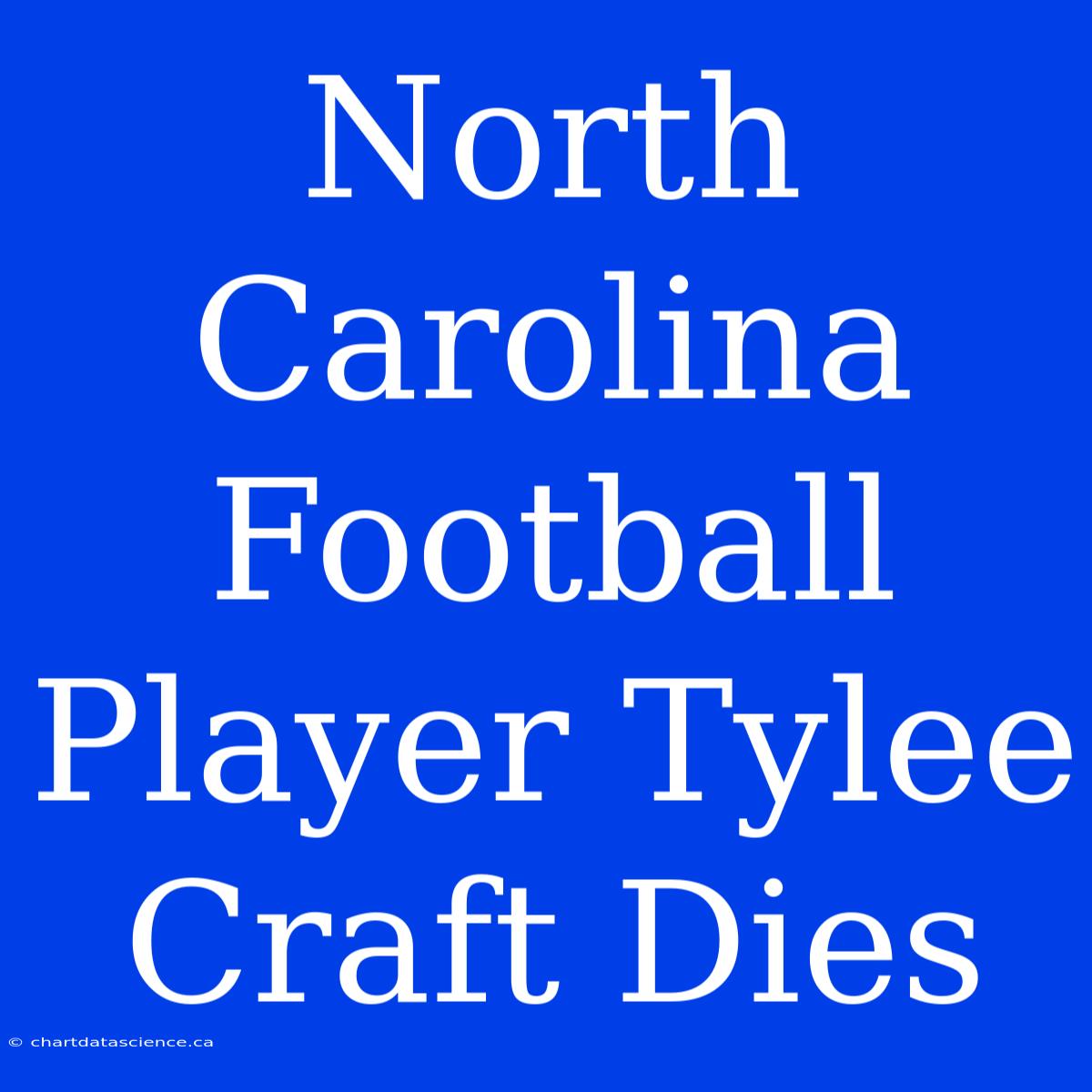 North Carolina Football Player Tylee Craft Dies