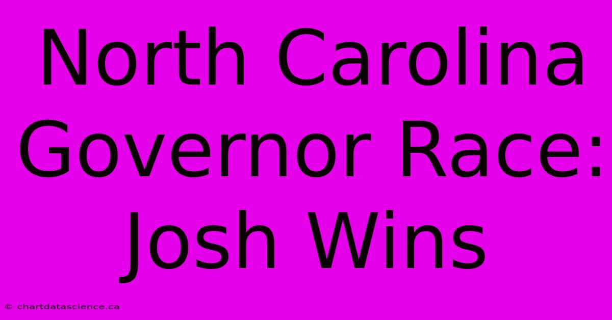 North Carolina Governor Race: Josh Wins