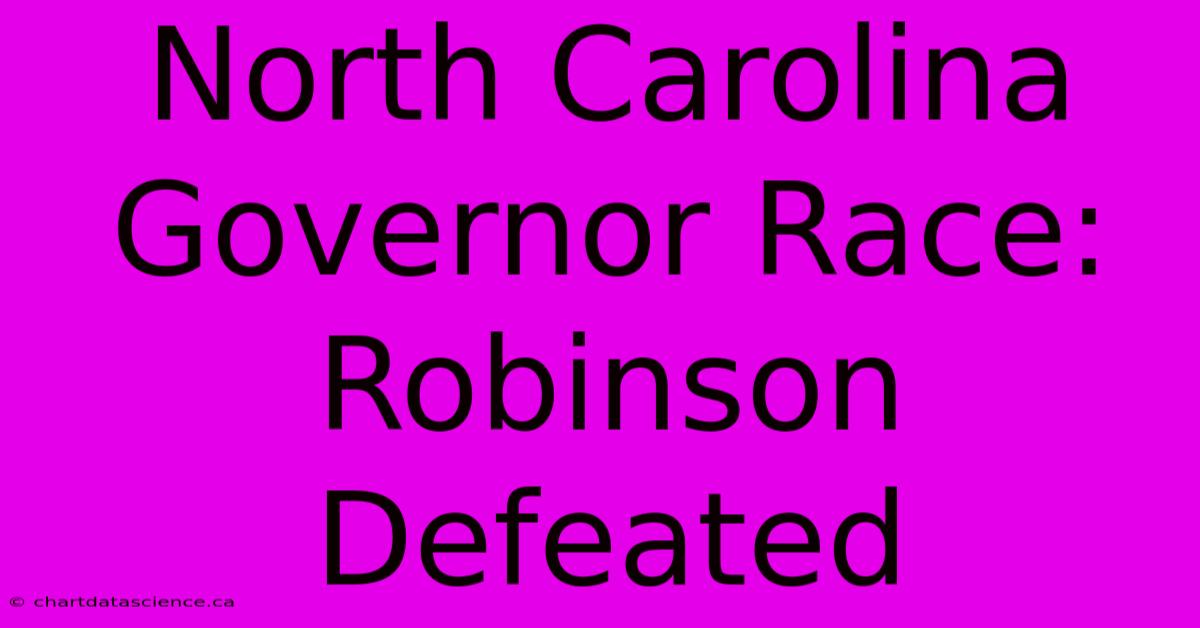 North Carolina Governor Race: Robinson Defeated