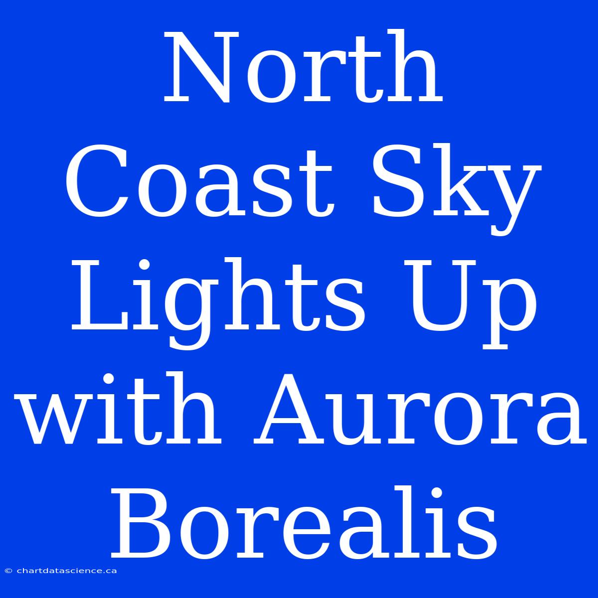 North Coast Sky Lights Up With Aurora Borealis