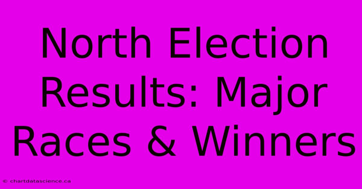 North Election Results: Major Races & Winners