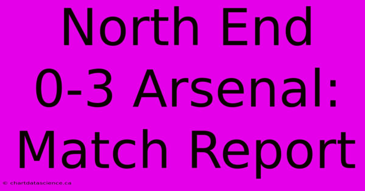 North End 0-3 Arsenal: Match Report