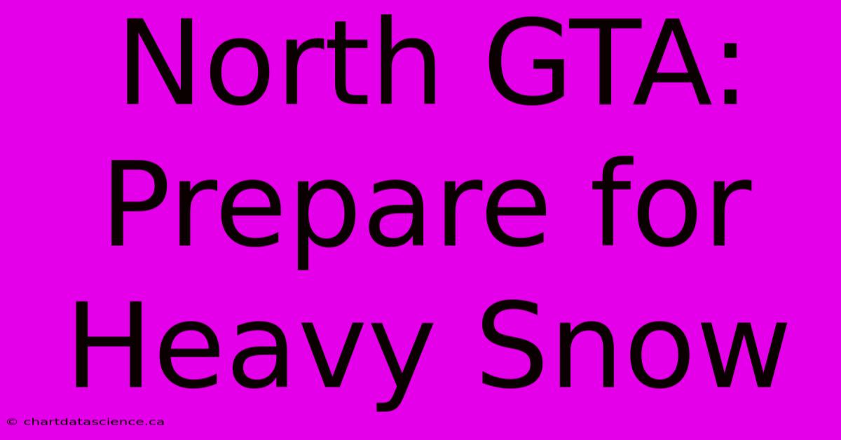 North GTA: Prepare For Heavy Snow