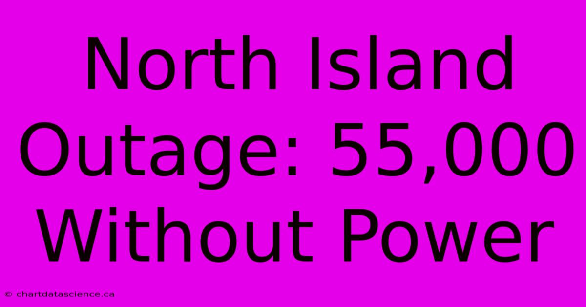 North Island Outage: 55,000 Without Power