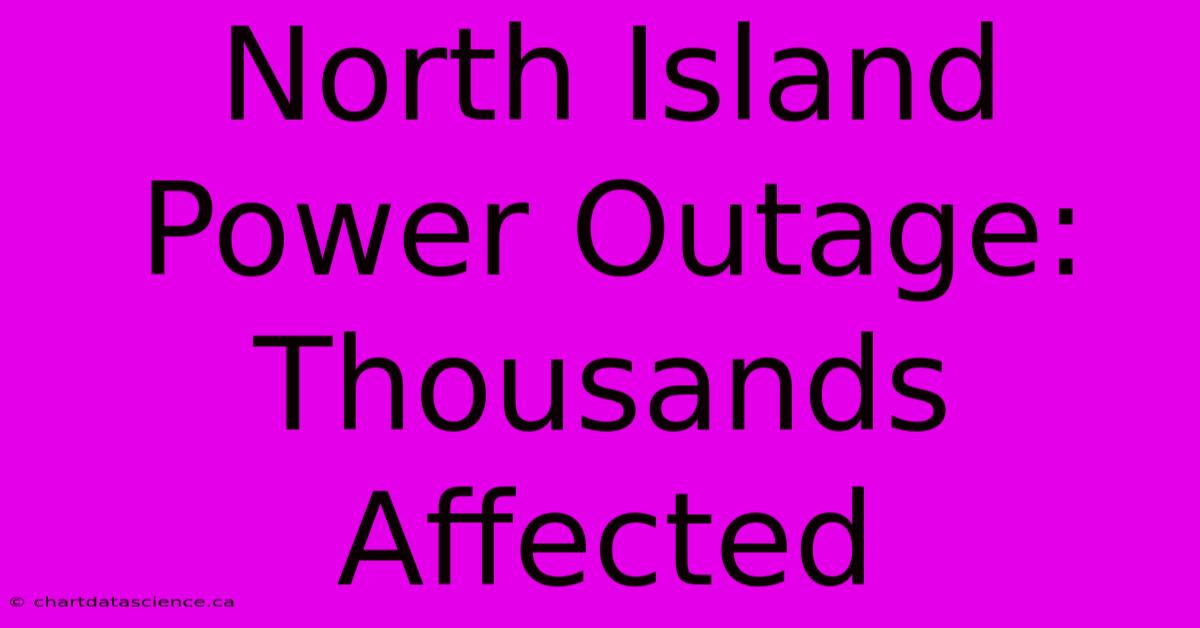 North Island Power Outage: Thousands Affected