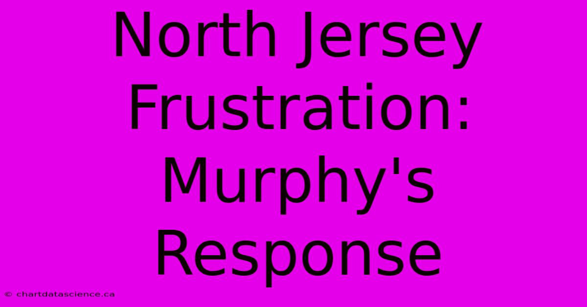 North Jersey Frustration: Murphy's Response