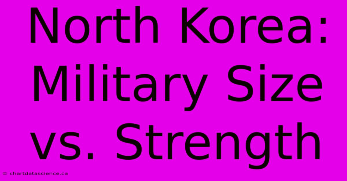 North Korea: Military Size Vs. Strength