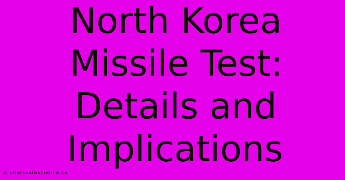 North Korea Missile Test: Details And Implications