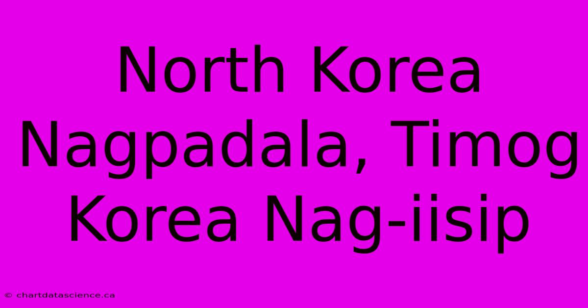 North Korea Nagpadala, Timog Korea Nag-iisip