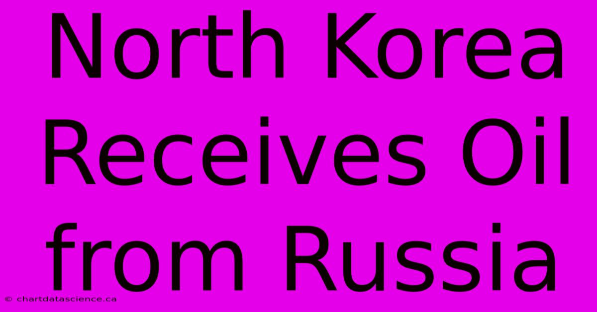 North Korea Receives Oil From Russia