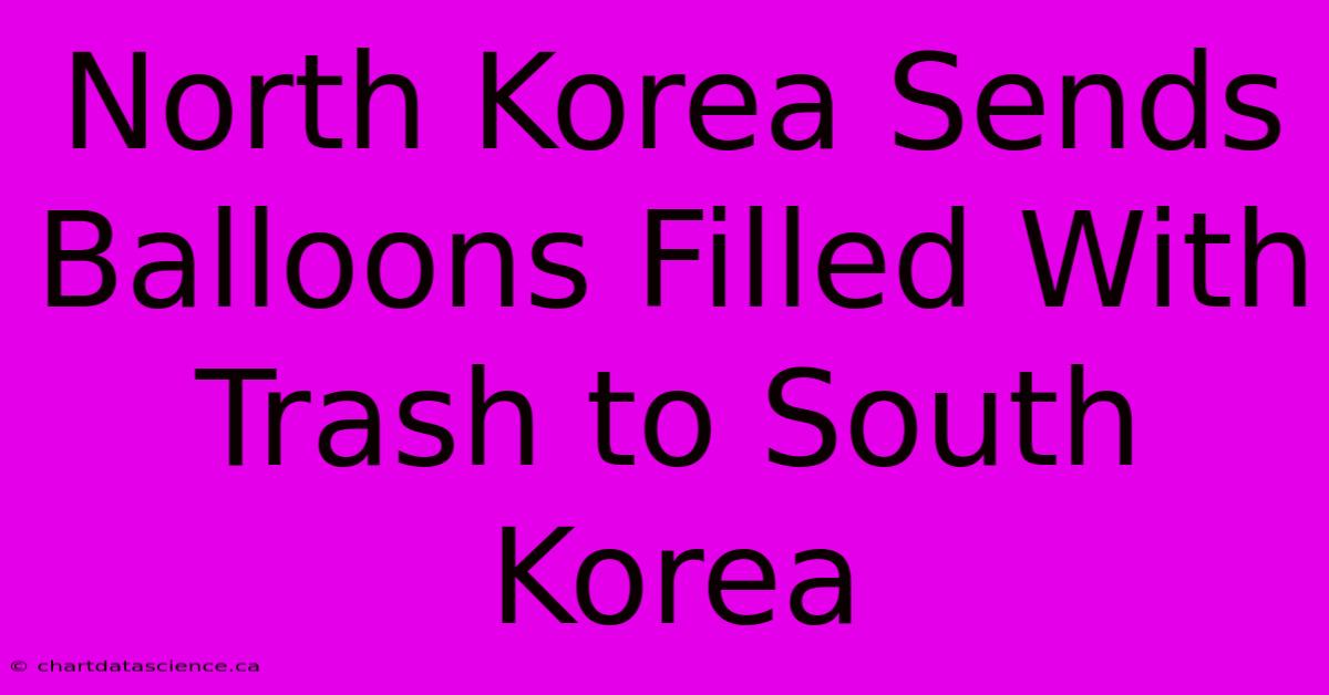 North Korea Sends Balloons Filled With Trash To South Korea