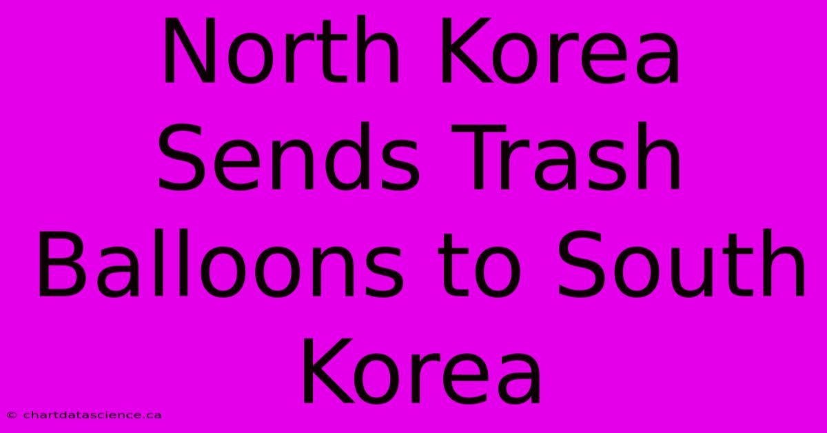 North Korea Sends Trash Balloons To South Korea