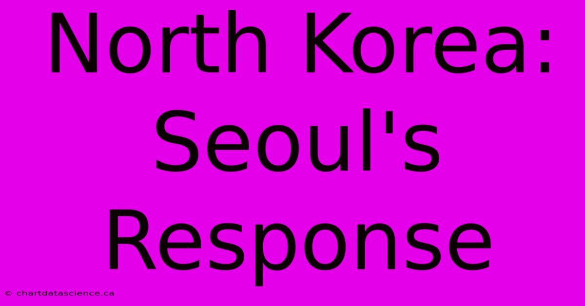 North Korea: Seoul's Response