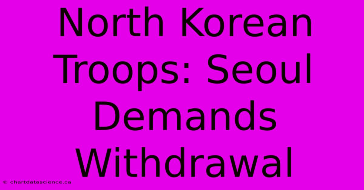 North Korean Troops: Seoul Demands Withdrawal