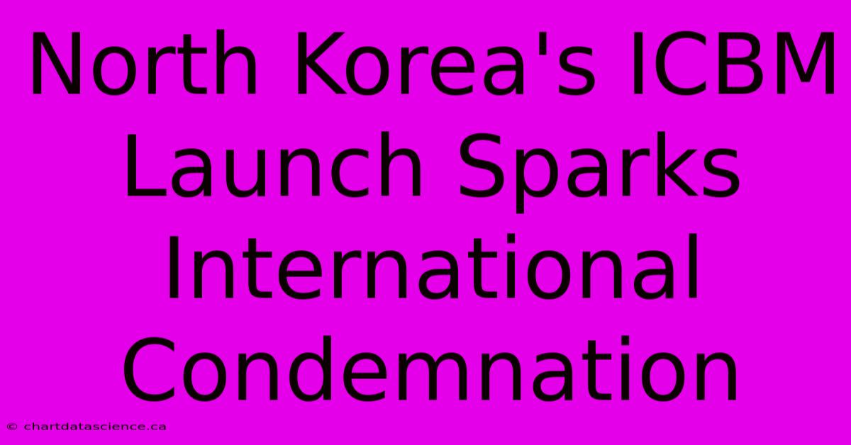 North Korea's ICBM Launch Sparks International Condemnation 