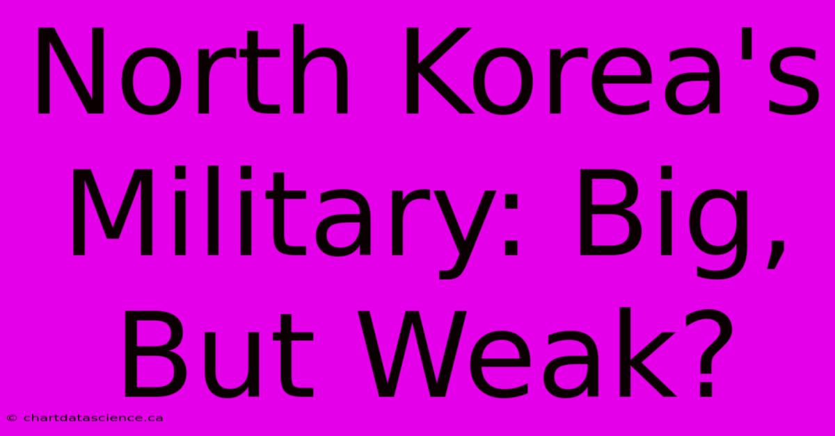 North Korea's Military: Big, But Weak?