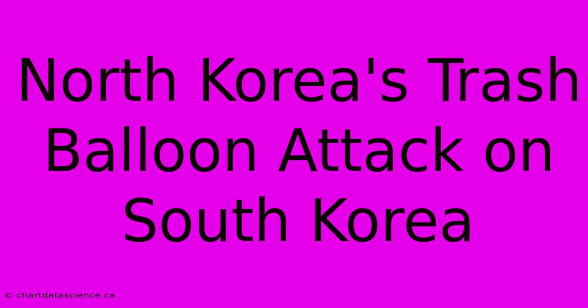 North Korea's Trash Balloon Attack On South Korea 