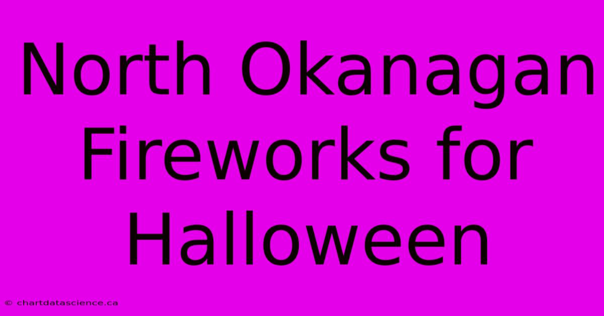 North Okanagan Fireworks For Halloween