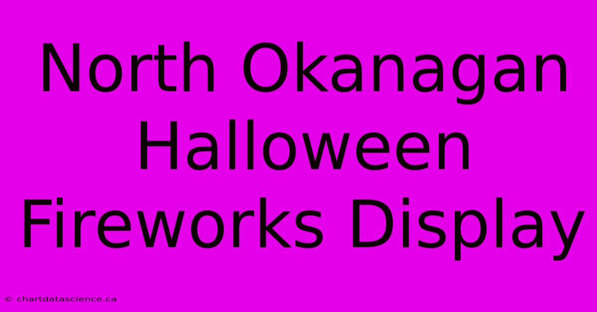 North Okanagan Halloween Fireworks Display