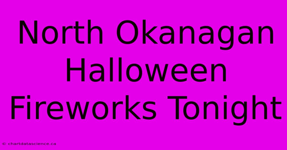 North Okanagan Halloween Fireworks Tonight