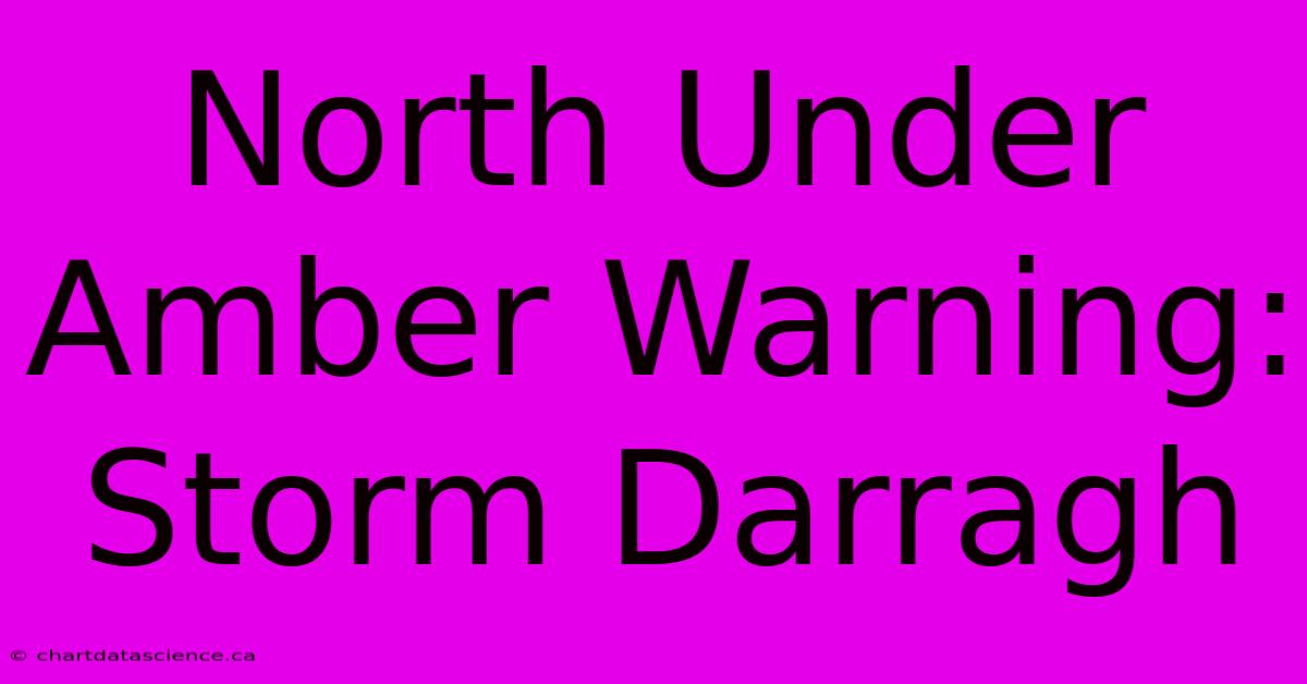 North Under Amber Warning: Storm Darragh