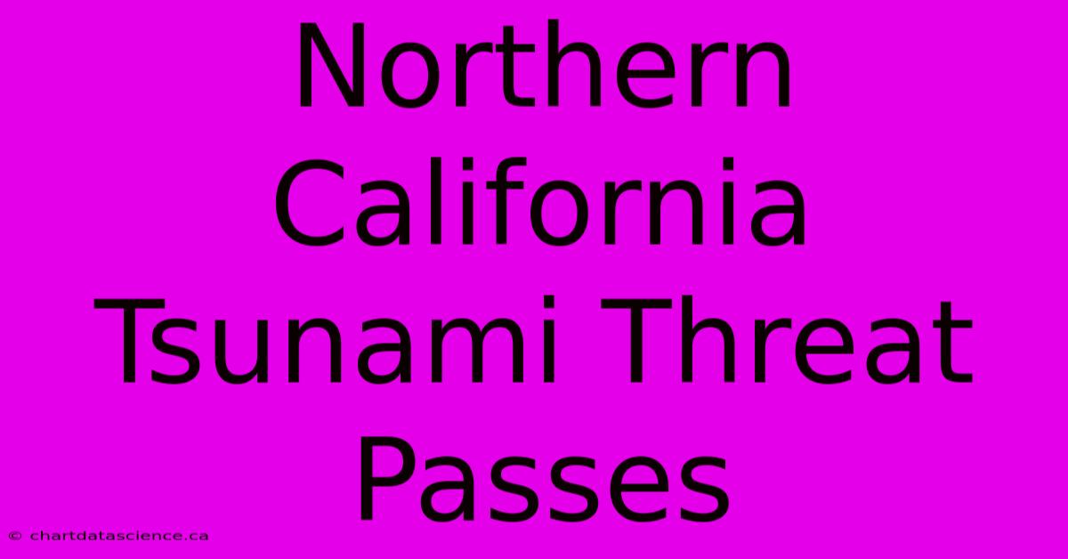 Northern California Tsunami Threat Passes